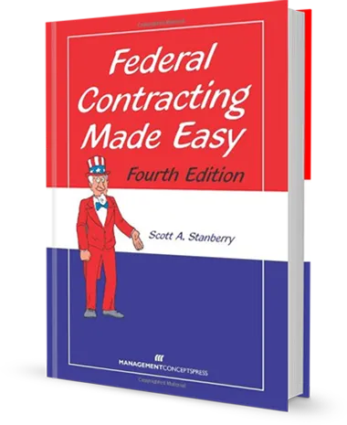 Federal Contracting Made Easy 4th Edition By Author Scott A. Stanberry