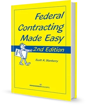 Federal Contracting Made Easy 2nd Edition By Author Scott A. Stanberry